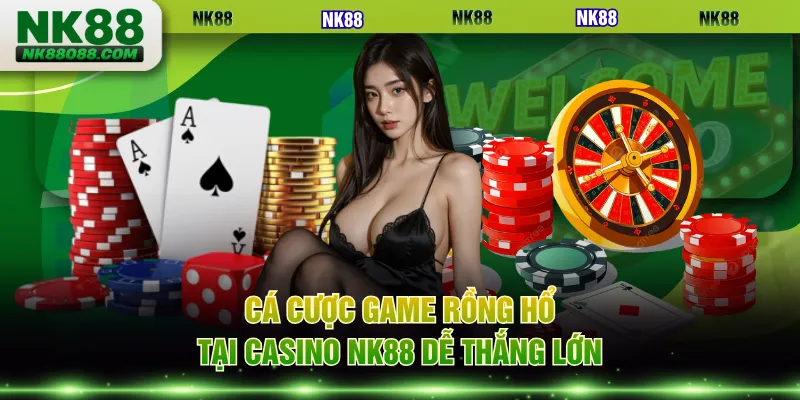 Cá cược game Rồng Hổ tại casino NK88 dễ thắng lớn