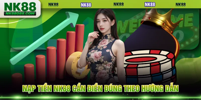Nạp tiền NK88 cần điền đúng theo hướng dẫn