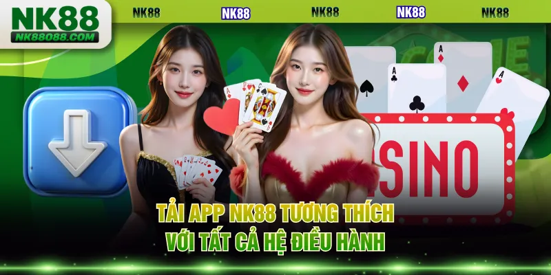 Tải app NK88 tương thích với tất cả hệ điều hành