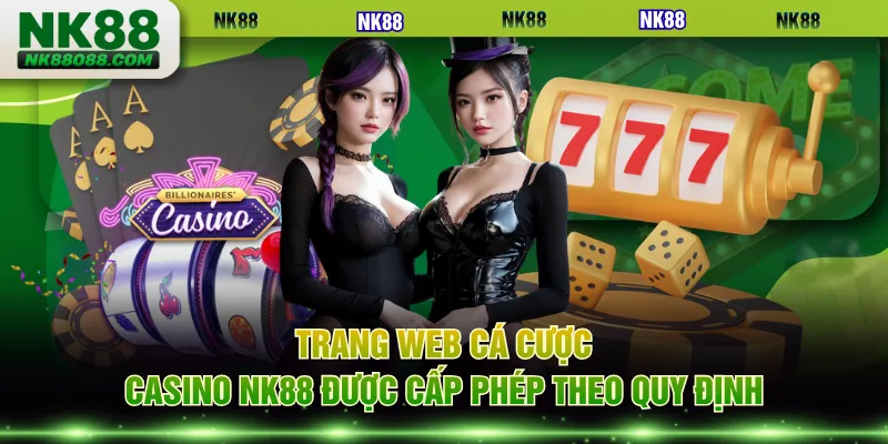 Trang web cá cược casino NK88 được cấp phép theo quy định